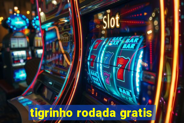 tigrinho rodada gratis